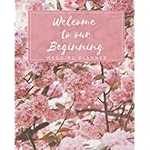 Welcome to our Beginning: Wedding Planner: The Perfect Organizational Planner for the Bride to Be