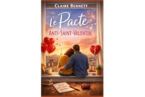 Le pacte anti-Saint-Valentin: Un roman feel good pour celles et ceux qui détestent la Saint-Valentin mais aiment l’amour !