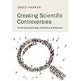 Creating Scientific Controversies: Uncertainty and Bias in Science and Society