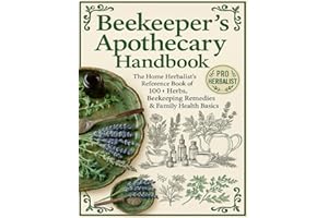 The Forgotten Beekeeper's Apothecary : The Home Herbalist’s Reference Book of 100+ Herbs, Beekeeping Remedies & Family Health Basics
