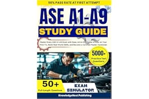 ASE A1-A9 Study Guide: Master Every ASE A1–A9 Exam with Ease, All-in-One Guide to Pass on Your First Try, Build Real-World Skills, and Become a Certified Master Technician