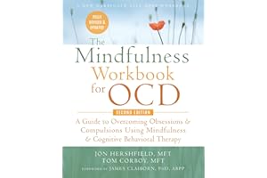 The Mindfulness Workbook for OCD: A Guide to Overcoming Obsessions and Compulsions Using Mindfulness and Cognitive Behavioral Therapy (New Harbinger Self-Help Workbook)