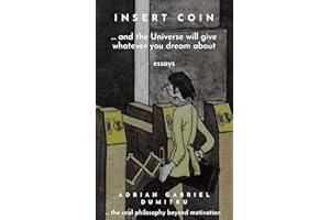 INSERT COIN: ...and the Universe will give whatever you dream about. The real philosophy beyond motivation / essays (ESSAYS -
