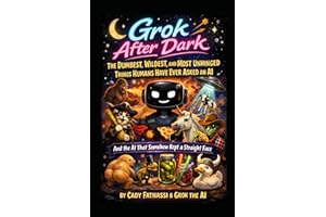 Grok After Dark: The Dumbest, Wildest, and Most Unhinged Things Humans Have Ever Asked an AI.