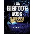 The Bigfoot Book: The Encyclopedia of Sasquatch, Yeti and Cryptid Primates (The Real Unexplained! Collection)