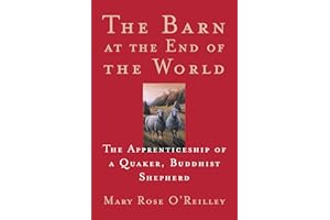 The Barn at the End of the World: The Apprenticeship of a Quaker, Buddhist Shepherd (The World As Home)