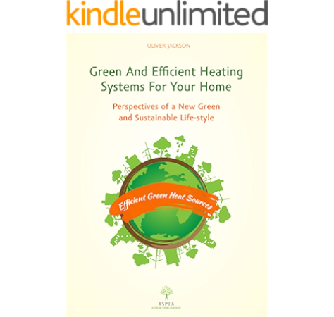 Amazon Com Green And Efficient Heating Systems For Your Home Perspectives Of A New Green And Sustainable Lifestyle Ebook Jackson Oliver Tampon John Kindle Store