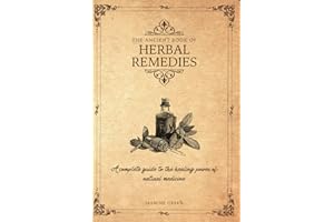 THE ANCIENT BOOK OF HERBAL REMEDIES: A COMPLETE GUIDE TO THE HEALING POWER OF NATURAL MEDICINE