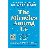 The Miracles Among Us: How God's Grace Plays a Role in Healing