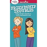 A Smart Girl's Guide: Friendship Troubles: Dealing with fights, being left out & the whole popularity thing (American Girl® W