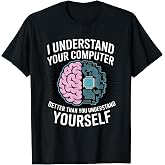 I Understand Your Computer Better Computer Tech IT Support T-Shirt