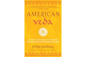 American Veda: From Emerson and the Beatles to Yoga and Meditation How Indian Spirituality Changed the West