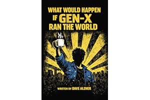 What would happen if Gen-X ran the world