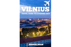 Vilnius Travel Guide To Lithuania 2024: Uncover the Charms of Lithuania- Your Essential 2024 Vilnius Travel Guide, Packed with In-depth Insights and Recommendations