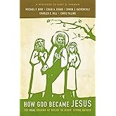 How God Became Jesus: The Real Origins of Belief in Jesus' Divine Nature---A Response to Bart D. Ehrman