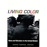 Living Color: Race and Television in the United States (Console-ing Passions)