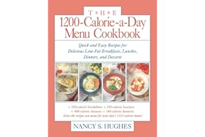 The 1200-Calorie-a-Day Menu Cookbook: Quick and Easy Recipes for Delicious Low-fat Breakfasts, Lunches, Dinners, and Desserts
