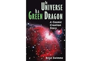 The Universe Is a Green Dragon: A Cosmic Creation Story