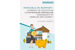 Immeuble de rapport : Comment se constituer un patrimoine immobilier conséquent et vivre de vos loyers ? (French Edition)