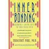 Inner Bonding: Becoming a Loving Adult to Your Inner Child