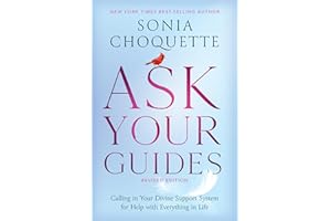 Ask Your Guides: Calling in Your Divine Support System for Help with Everything in Life, Revised Edition
