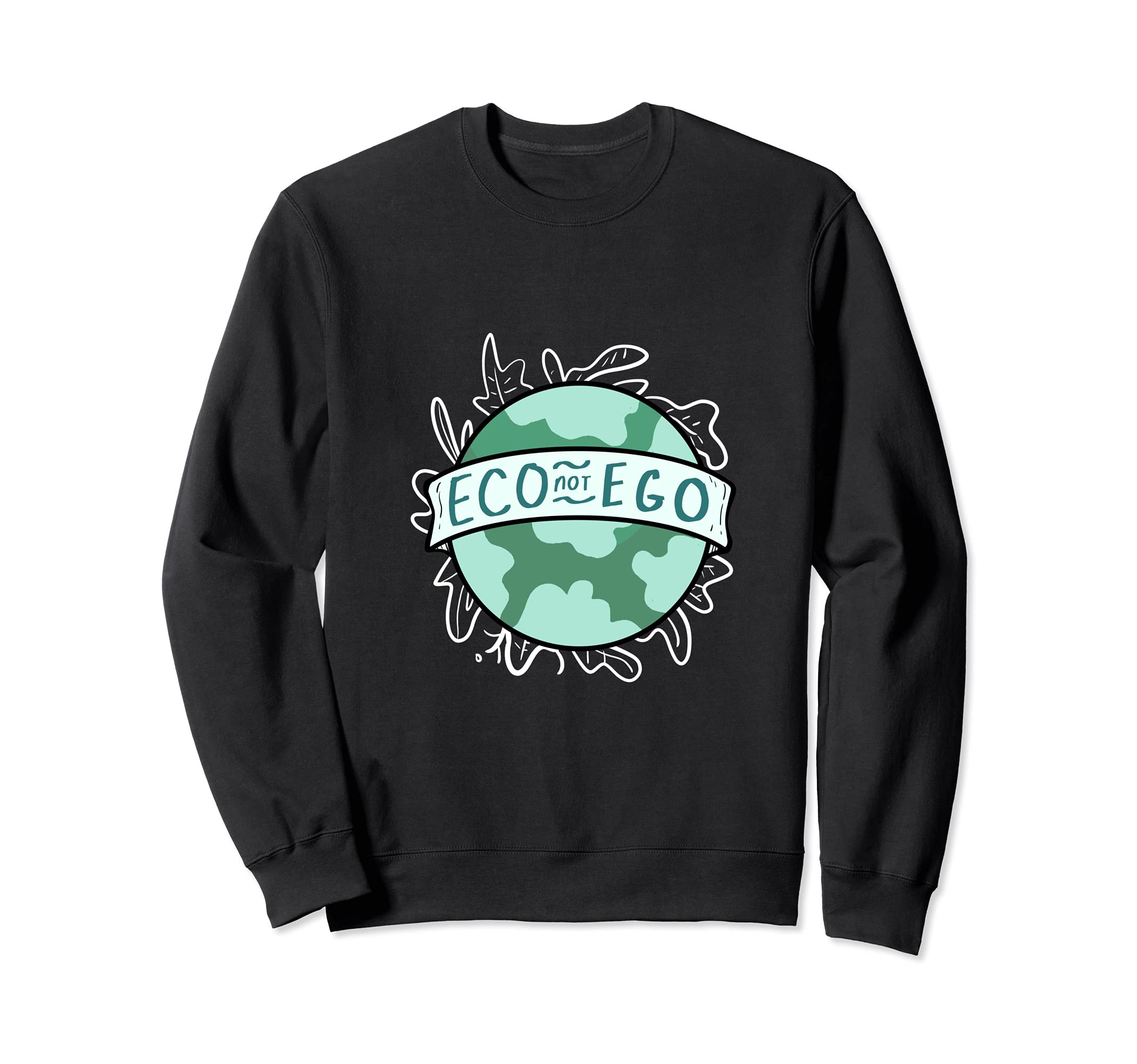 Eco Not Ego Ecofriendly and Activist Sweatshirt