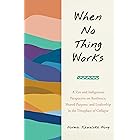 When No Thing Works: A Zen and Indigenous Perspective on Resilience, Shared Purpose, and Leadership in the Timeplace of Collapse