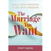 The Marriage You Want Study Guide: Moving beyond Stereotypes for a Relationship Built on Scripture, New Data, and Emotional Health – A Relationship Workbook for Christian Couples