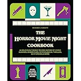 The Horror Movie Night Cookbook: 60 Deliciously Deadly Recipes Inspired by Iconic Slashers, Zombie Films, Psychological Thrillers, Sci-Fi Spooks, and ... and More) (Gifts for Movie & TV Lovers)