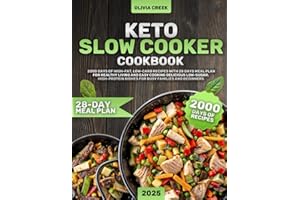 Keto Slow Cooker Cookbook: 2000 Days of High-Fat, Low-Carb Recipes with 28 Days Meal Plan for Healthy Living and Easy Cooking Delicious Low-Sugar, High-Protein Dishes for Busy Families and Beginners