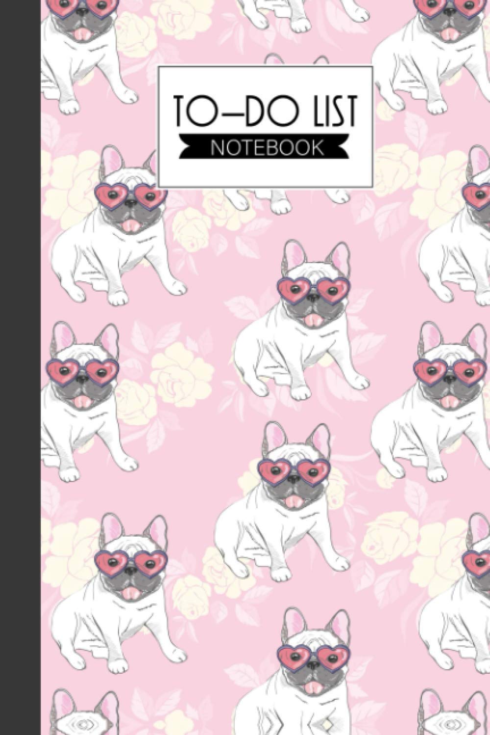 To-Do List Notebook: Bulldog To-Do List Notebook, Planner Checklist Organizing, Work Planner, A Minimalist Daily To Do List to Help You Get Stuff Done, 120 Pages, Size 6" x 9"