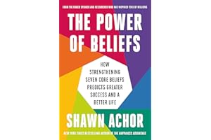 The Power of Beliefs: How Strengthening Seven Core Beliefs Predicts Greater Success and a Better Life