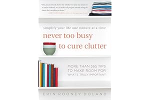 Never Too Busy to Cure Clutter: Simplify Your Life One Minute at a Time