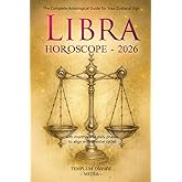 Libra Horoscope - 2026: The Complete Astrological Guide for Your Zodiacal Sign with monthly and daily phases to align with celestial cycles