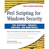 Perl Scripting for Windows Security: Live Response, Forensic Analysis, and Monitoring