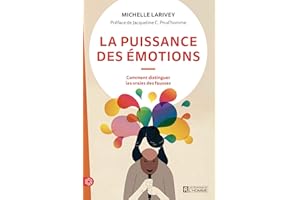 La puissance des émotions: Comment distinguer les vraies des fausses (NON CLASSE) (French Edition)