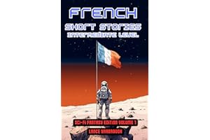French Short Stories Intermediate Level: Sci-Fi Fantasy Edition Volume 1 (French Edition)