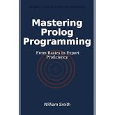 Mastering Prolog Programming: From Basics to Expert Proficiency