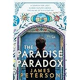 The Paradise Paradox: A Search for Lost Human Nature Among the Ruins of Civilization