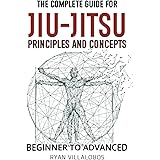 The Complete Guide for Jiu-Jitsu Principles and Concepts - Beginner to Advanced