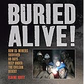 Buried Alive!: How 33 Miners Survived 69 Days Deep Under the Chilean Desert