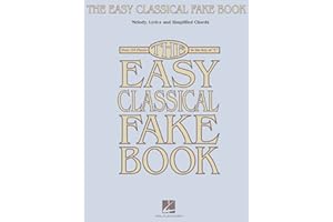 The Easy Classical Fake Book – Melody, Lyrics, and Simplified Chords | Over 125 Timeless Classical Melodies in the Key of C | Hal Leonard Sheet Music for Piano, Guitar, and C Instruments