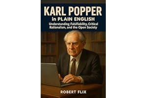 Karl Popper in Plain English: Understanding Falsifiability, Critical Rationalism, and the Open Society (Philosophy in Plain E