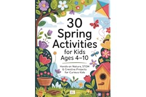 30 Spring Activities for Kids Ages 4–10: Filled with Hands-On Projects, Fun Discoveries, Creative Challenges, and More