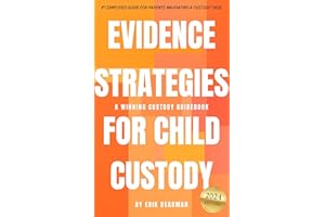 Evidence Strategies for Child Custody: A Winning Custody Guidebook