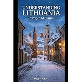Understanding Lithuania: History and Culture