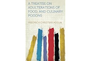 A Treatise on Adulterations of Food, and Culinary Poisons