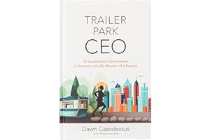 Trailer Park CEO: 12 Leadership Cornerstones to Become a Godly Woman of Influence – A Diverse Leadership Tool Kit for Christian Women in Business