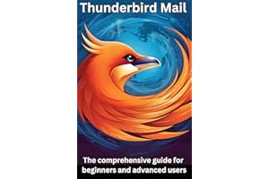 Thunderbird Mail: This comprehensive guide for beginners and advanced users: All you need to know about Thunderbird Mail.
