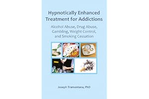Hypnotically Enhanced Treatment for Addictions: Alcohol Abuse, Drug Abuse, Gambling, Weight Control and Smoking Cessatio: Alc